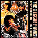 SPICY CHOCOLATE and SLY ＆ ROBBIE「THE REGGAE POWER」