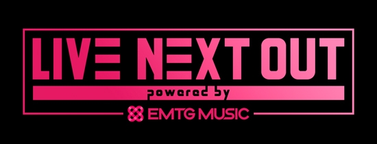 NEXT OUT powered by EMTG MUSIC
